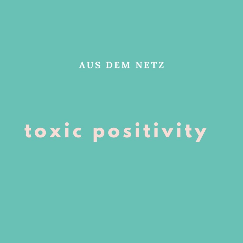 toxic positivity Frische Ideen aus dem Netz